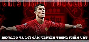 Chạm tận đáy lòng Ronaldo và lời sấm truyền trong phẫn uất