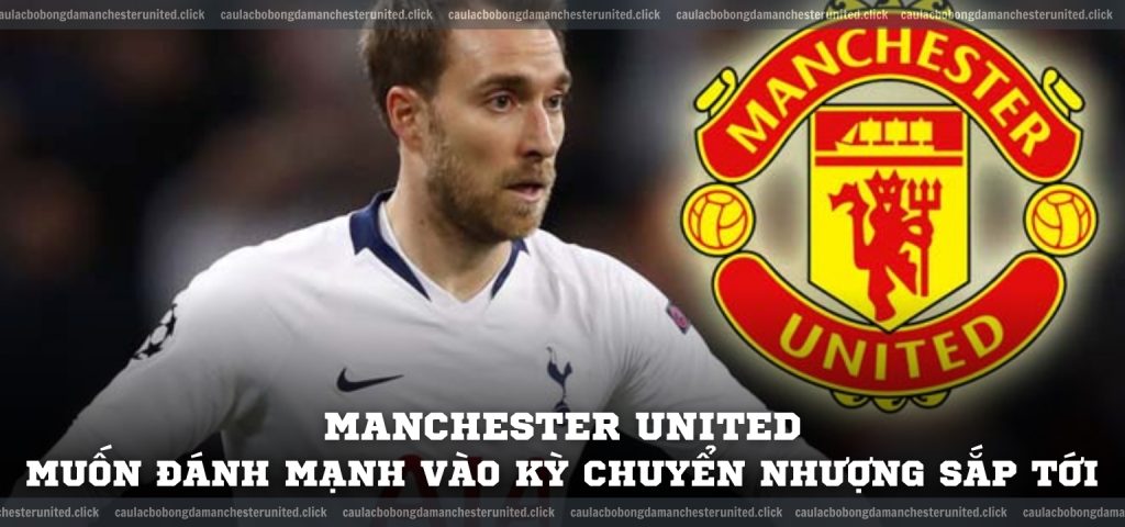 Manchester United muốn đánh mạnh vào kỳ chuyển nhượng sắp tới