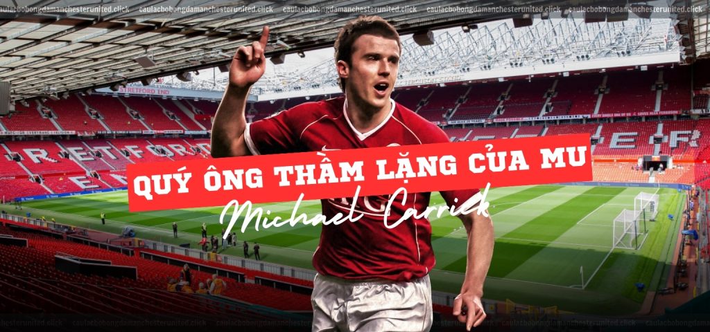 Quý ông thầm lặng của MU - Michael Carrick