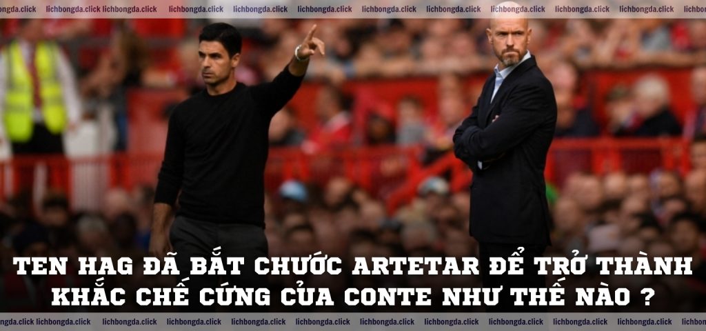 Ten Hag đã bắt chước Artetar để trở thành khắc chế cứng của Conte như thế nào